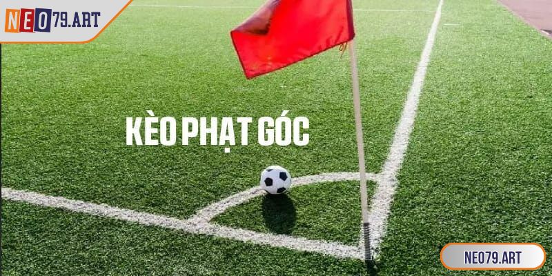 Kèo phạt góc mang tới trải nghiệm giải trí đỉnh cao
