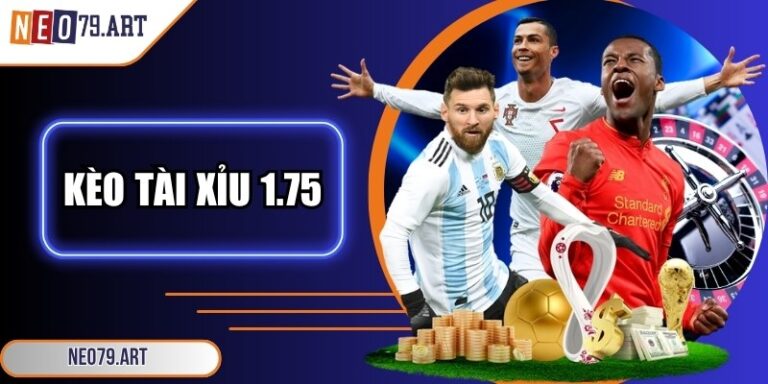 Kèo tài xỉu 1.75