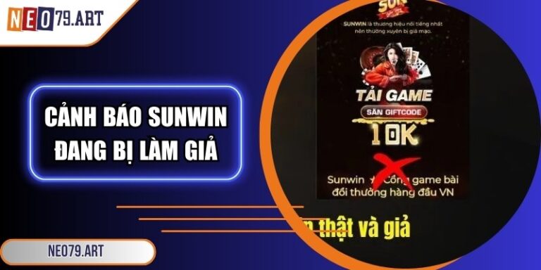 Cảnh Báo Sunwin Đang Bị Làm Giả - Nhận Diện Thông Qua Neo79
